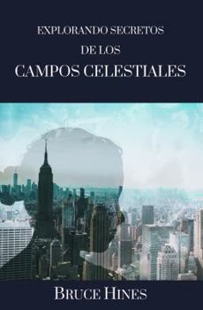Paperback Explorando Secretos de los Campos Celestiales: Explicaciones de los Misterios del Segundo Cielo (Spanish Edition) [Spanish] Book