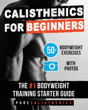 Paperback Calisthenics for Beginners: 50 Bodyweight Exercises The #1 Bodyweight Training Starter Guide Book