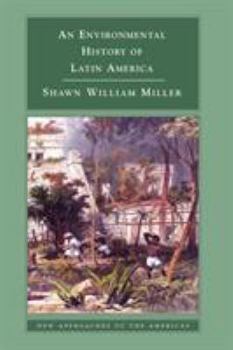 An Environmental History of Latin America (New Approaches to the Americas) - Book  of the New Approaches to the Americas