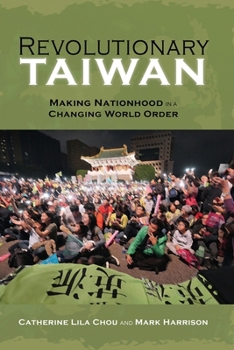Paperback Revolutionary Taiwan: Making Nationhood in a Changing World Order Book