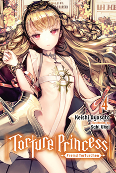 Torture Princess: Fremd Torturchen, Vol. 4 - Book #4 of the 異世界拷問姫 (Light Novel)