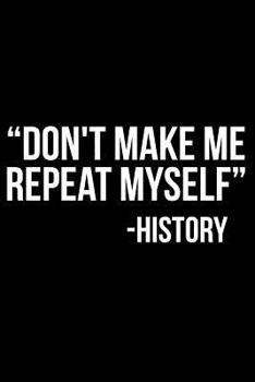 Paperback Don't Make Me Repeat Myself -History Book