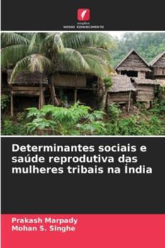 Determinantes sociais e saúde reprodutiva das mulheres tribais na Índia (Portuguese Edition)
