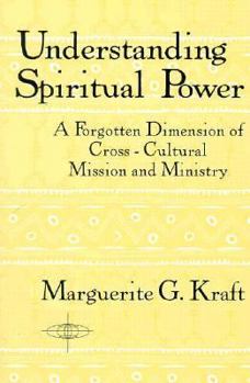 Understanding Spiritual Power: Forgotten Dimension of Cross-cultural Mission and Ministry (American Society of Missiology Series)