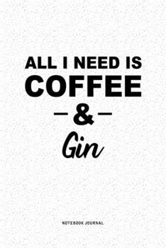 Paperback All I Need Is Coffee & Gin: A 6x9 Inch Journal Diary Notebook With A Bold Text Font Slogan On A Matte Cover and 120 Blank Lined Pages Book