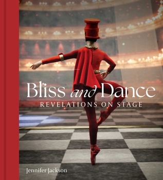 Hardcover Bliss and Dance: Revelations on Stage Book