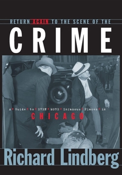 Paperback Return Again to the Scene of the Crime: A Guide to Even More Infamous Places in Chicago Book