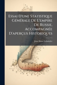 Paperback Essai D'une Statistique Générale De L'empire De Russie, Accompagnée D'aperçus Historiques [French] Book