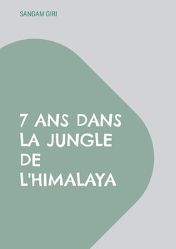 Paperback 7 ans dans la jungle de l'Himalaya [French] Book