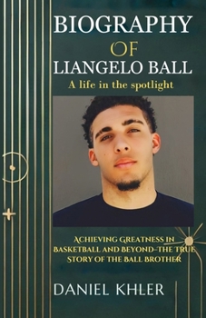 Paperback Liangelo Ball Biography: Achieving Greatness in Basketball and Beyond-The True Story of the Ball Brother Book