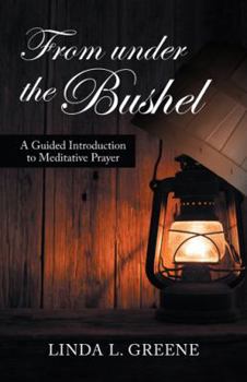 Paperback From Under the Bushel: A Guided Introduction to Meditative Prayer Book