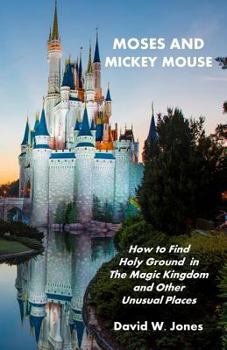 Paperback Moses and Mickey Mouse: How to Find Holy Ground in the Magic Kingdom and Other Unusual Places Book