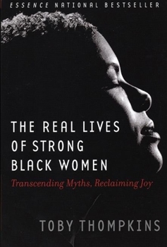 Hardcover The Real Lives of Strong Black Women: Transcending Myths, Reclaiming Joy Book