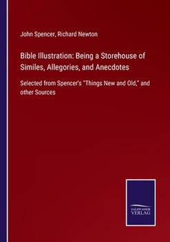 Paperback Bible Illustration: Being a Storehouse of Similes, Allegories, and Anecdotes: Selected from Spencer's Things New and Old, and other Source Book