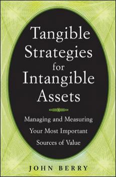 Hardcover Tangible Strategies for Intangible Assets: How to Manage and Measure Your Company's Brand, Patents, Intellectural Property, and Other Sources of Value Book