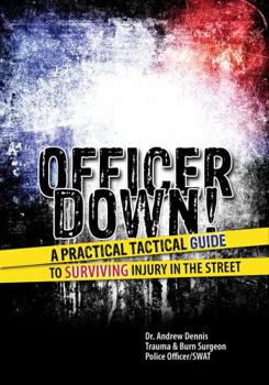 Paperback Officer Down! A Practical Tactical Guide to Surviving Injury in the Street Book