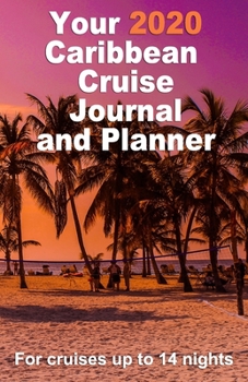 Paperback Your 2020 Caribbean Cruise Journal and Planner: A handbag size, complete, paperback publication for your dream cruise for up to 14 nights Book