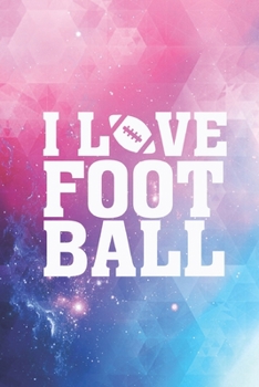 I Love Football - Football Lover Journal