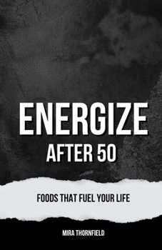 Paperback Energize After 50: Foods That Fuel Your Life Book