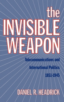 Hardcover The Invisible Weapon: Telecommunications and International Politics, 1851-1945 Book