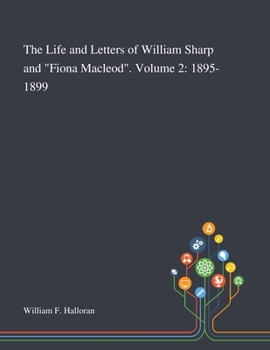 Paperback The Life and Letters of William Sharp and "Fiona Macleod". Volume 2: 1895-1899 Book