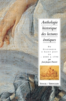 Anthologie historique des lectures érotiques : De Gilgamesh à Saint Just, -2000 à 1790 - Book #1 of the Anthologie historique des lectures érotiques (revue et augmentée)