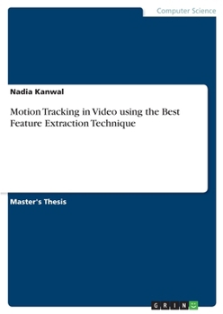 Paperback Motion Tracking in Video using the Best Feature Extraction Technique Book