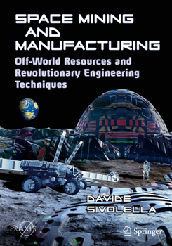 Paperback Space Mining and Manufacturing: Off-World Resources and Revolutionary Engineering Techniques Book