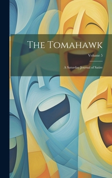 Hardcover The Tomahawk: A Saturday Journal of Satire; Volume 5 Book
