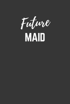 Future Maid Notebook: Lined Journal (Gift for Aspiring Maid), 120 Pages, 6 x 9, Matte Finish