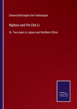 Paperback Niphon and Pe-Che-Li: Or, Two years in Japan and Northern China Book