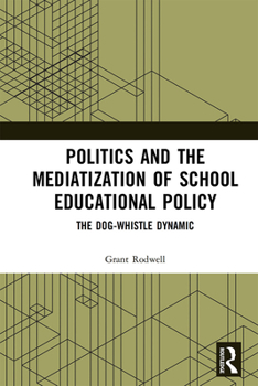 Paperback Politics and the Mediatization of School Educational Policy: The Dog-Whistle Dynamic Book