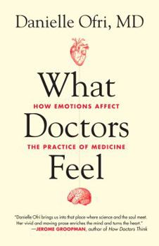 Hardcover What Doctors Feel: How Emotions Affect the Practice of Medicine Book