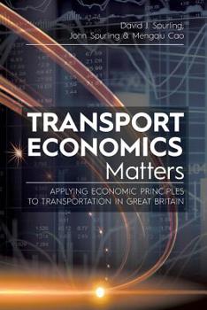 Paperback Transport Economics Matters: Applying Economic Principles to Transportation in Great Britain Book