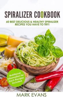 Paperback Spiralizer Cookbook: 60 Best Delicious & Healthy Spiralizer Recipes You Have to Try! Book