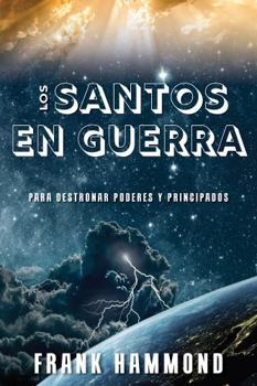 Los Santos en Guerra: Para Destronar Podres y Principados (Spanish Edition)