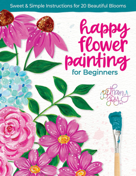 Paperback Happy Flower Painting for Beginners: Sweet & Simple Instructions for 20 Beautiful Blooms Book