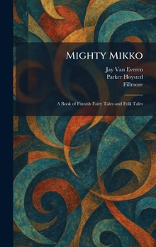 Mighty Mikko: A Book of Finnish Fairy Tales and Folk Tales