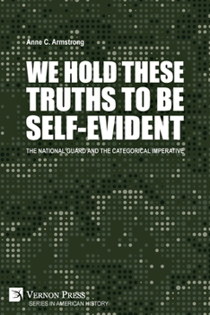 Paperback We Hold These Truths to Be Self-Evident: The National Guard and the Categorical Imperative Book