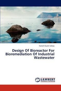 Paperback Design of Bioreactor for Bioremediation of Industrial Wastewater Book