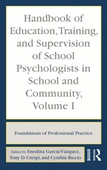 Hardcover Handbook of Education, Training, and Supervision of School Psychologists in School and Community, Volume I: Foundations of Professional Practice Book