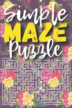 Simple Maze Puzzle: Maze Book For Kids And Adults - Easy Activity Book - Maze Puzzle Games For For Stress Relief & Relaxation- Gift For Ch