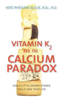 Paperback Vitamin K2 and the Calcium Paradox: How a Little-Known Vitamin Could Save Your Life Book