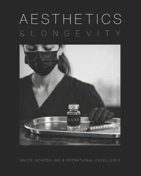 Paperback Aesthetics and Longevity Consulting Manual: The Ultimate Guide to Sales, Scheduling, and Operational Excellence Book