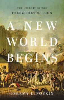 Hardcover A New World Begins: The History of the French Revolution Book