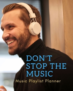 Don't Stop The Music: DJ mix playlist journal Weekly Planner for Work and Personal Everyday Use Jazz, Rap, Love, Soul and others | Review Playlist Diary Journal