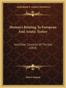 Paperback Memoirs Relating To European And Asiatic Turkey: And Other Countries Of The East (1818) Book