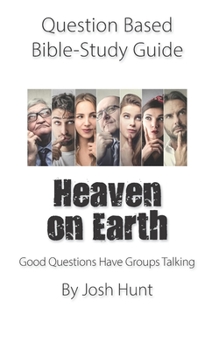 Paperback Question-based Bible Study Guide -- Heaven on Earth: Good Questions Have Groups Talking Book