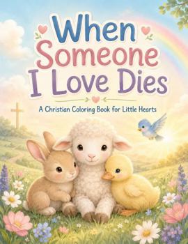 Paperback When Someone I Love Dies: A Christian Coloring Book for Little Hearts Book
