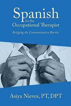 Paperback Spanish for the Occupational Therapist: Bridging the Communication Barrier Book